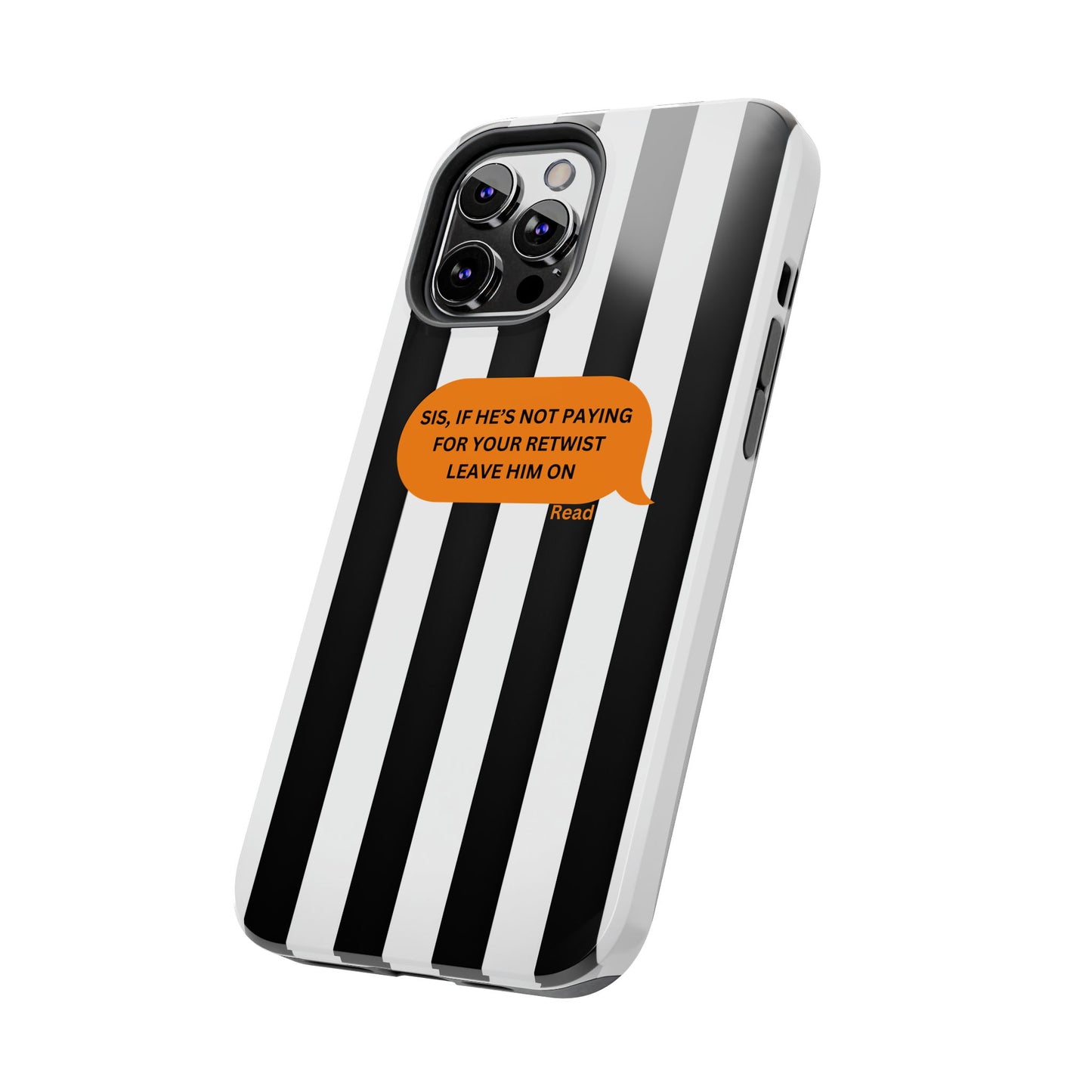 Sassy Tough Phone Case - 'Sis, If He’s Not Paying For Your Retwist, Leave Him On'