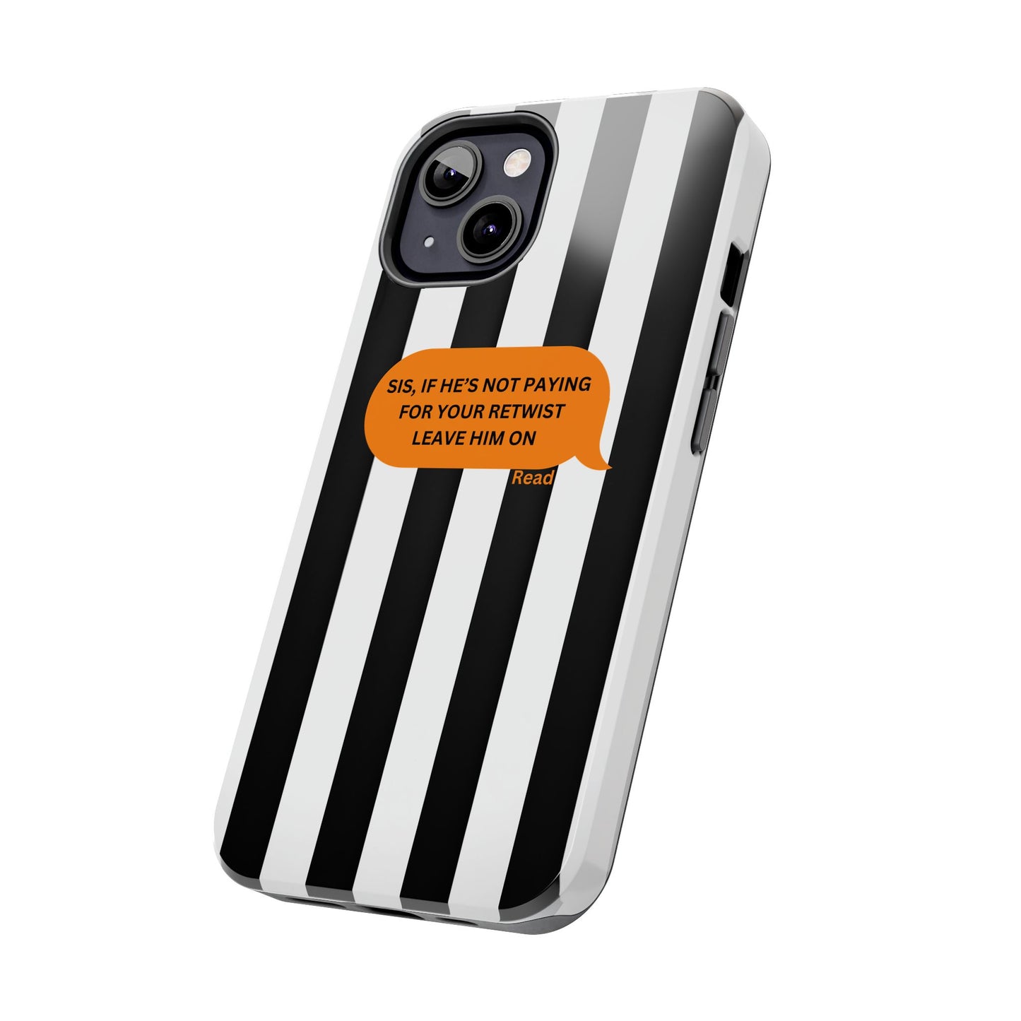 Sassy Tough Phone Case - 'Sis, If He’s Not Paying For Your Retwist, Leave Him On'