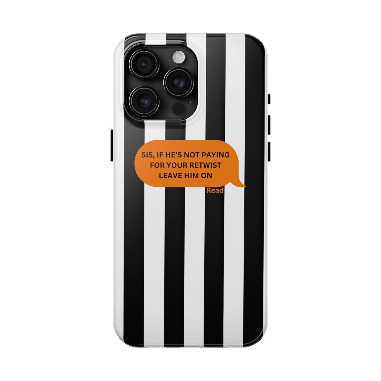 Sassy Tough Phone Case - 'Sis, If He’s Not Paying For Your Retwist, Leave Him On'