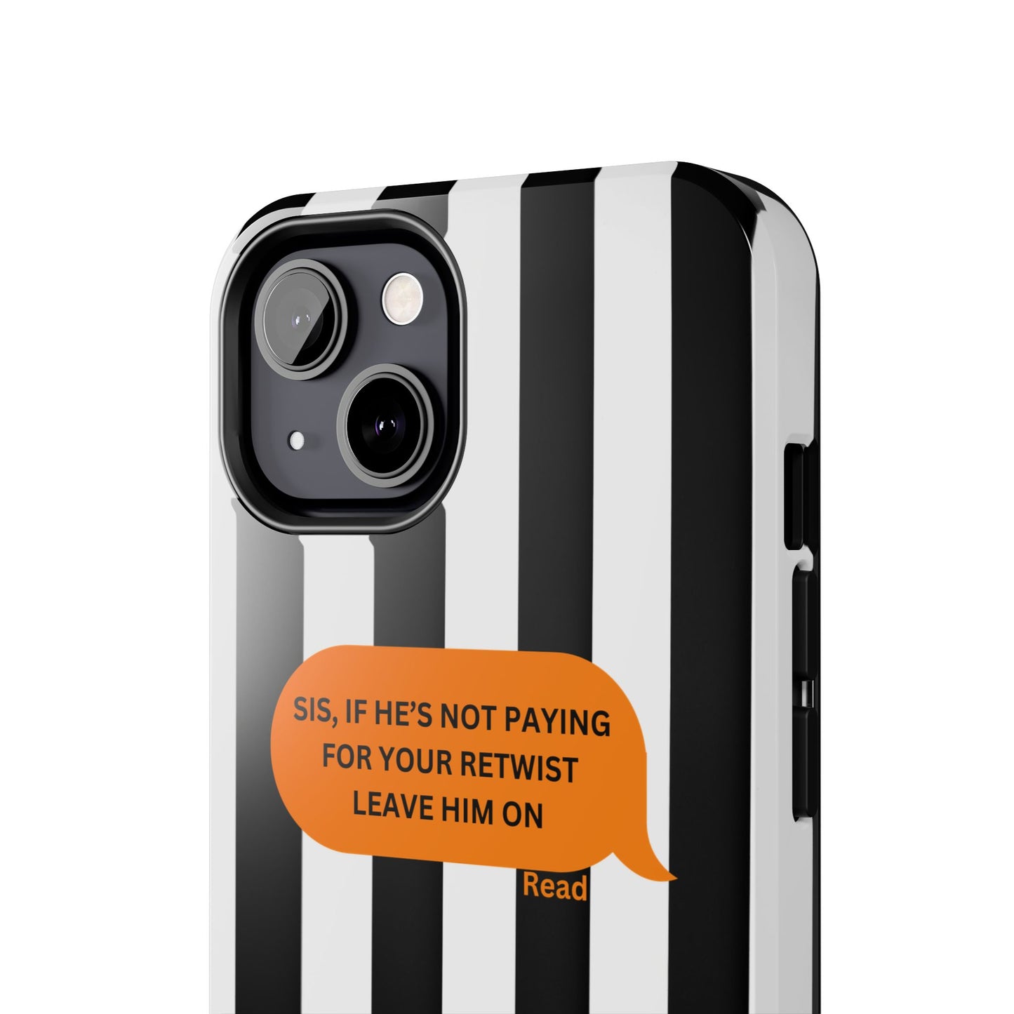 Sassy Tough Phone Case - 'Sis, If He’s Not Paying For Your Retwist, Leave Him On'