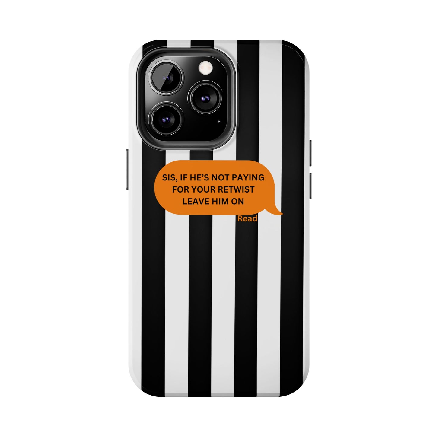 Sassy Tough Phone Case - 'Sis, If He’s Not Paying For Your Retwist, Leave Him On'