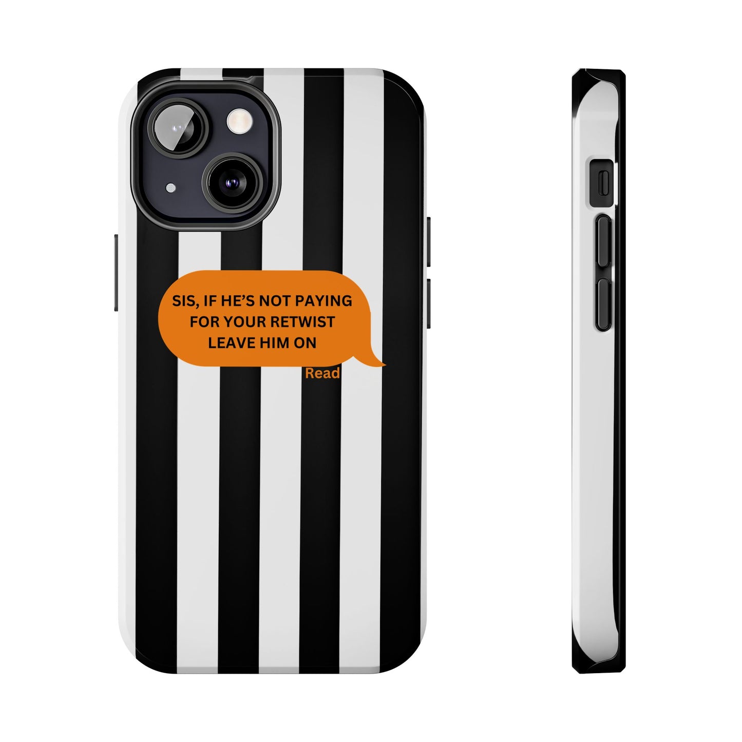Sassy Tough Phone Case - 'Sis, If He’s Not Paying For Your Retwist, Leave Him On'