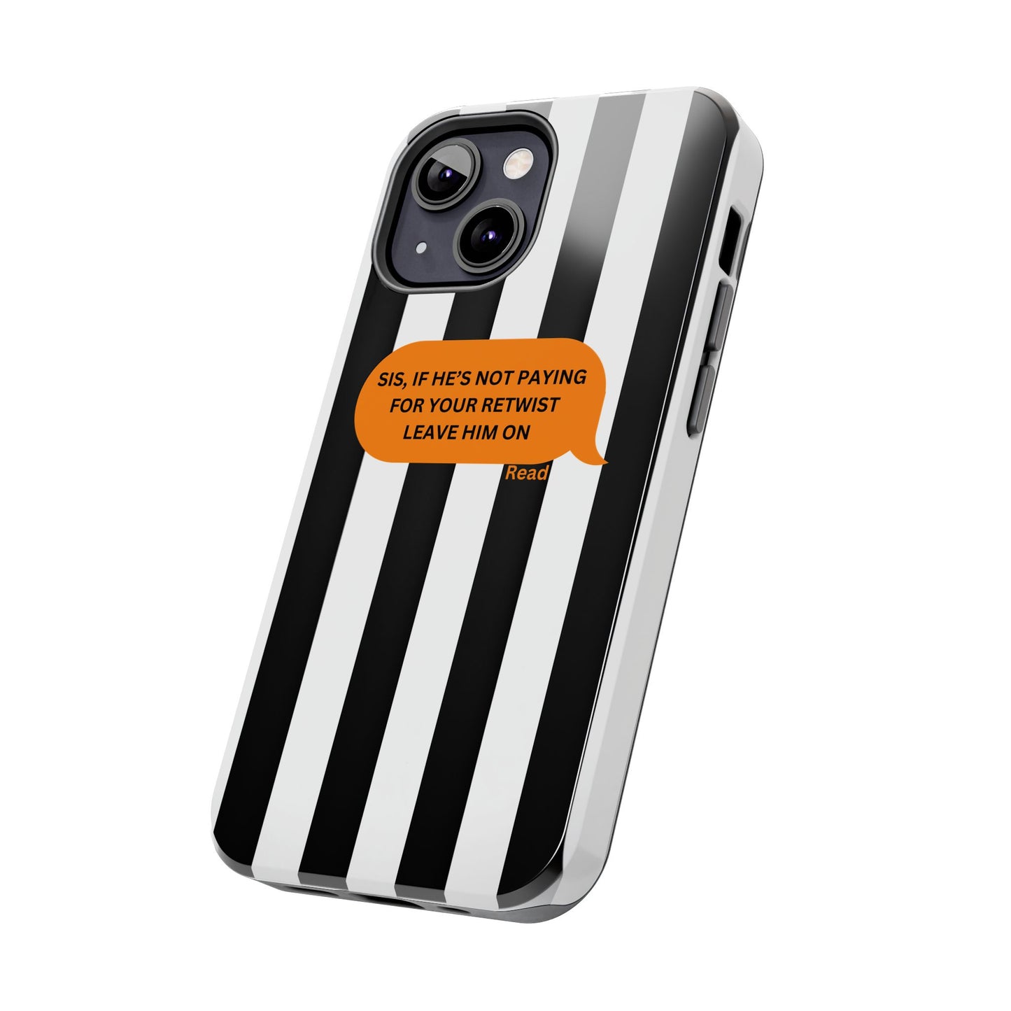 Sassy Tough Phone Case - 'Sis, If He’s Not Paying For Your Retwist, Leave Him On'