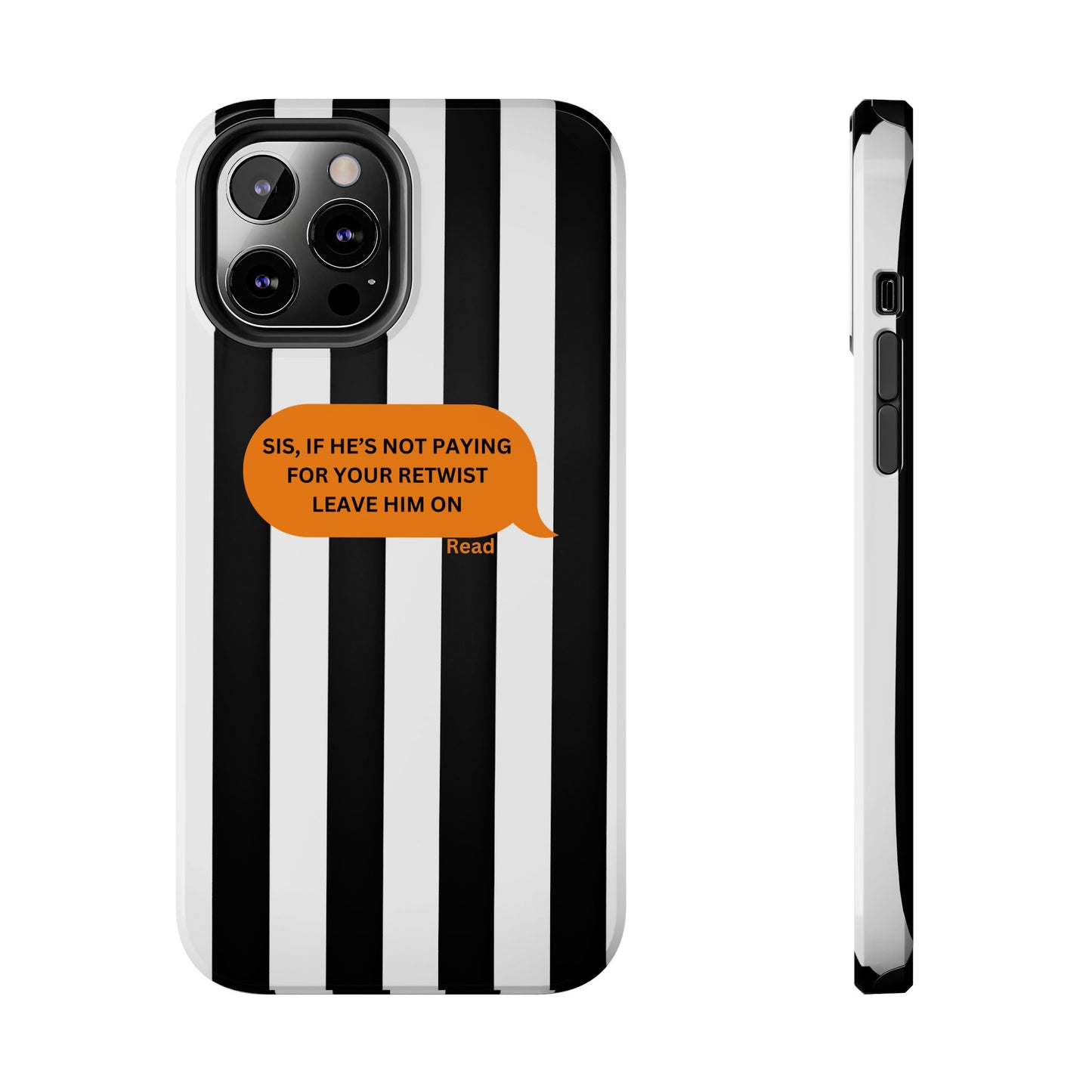 Sassy Tough Phone Case - 'Sis, If He’s Not Paying For Your Retwist, Leave Him On'