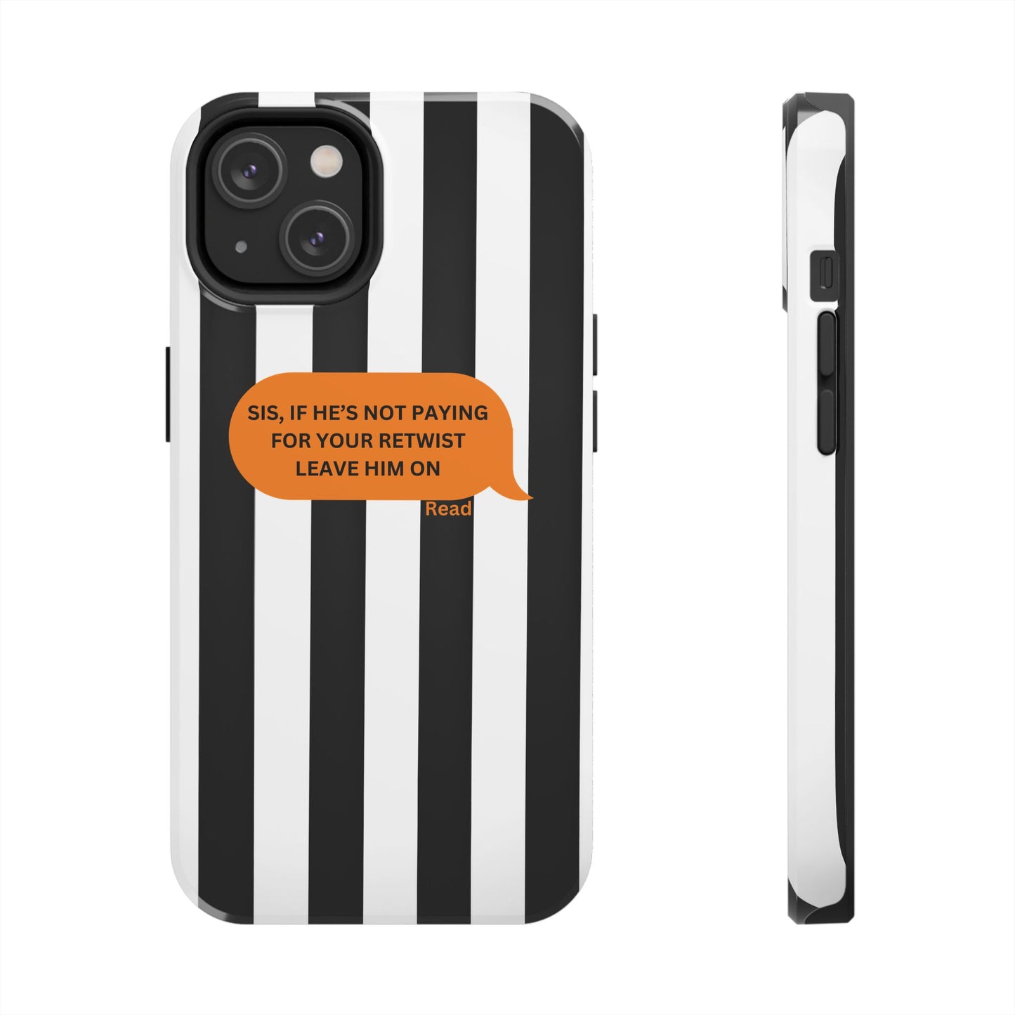 Sassy Tough Phone Case - 'Sis, If He’s Not Paying For Your Retwist, Leave Him On'