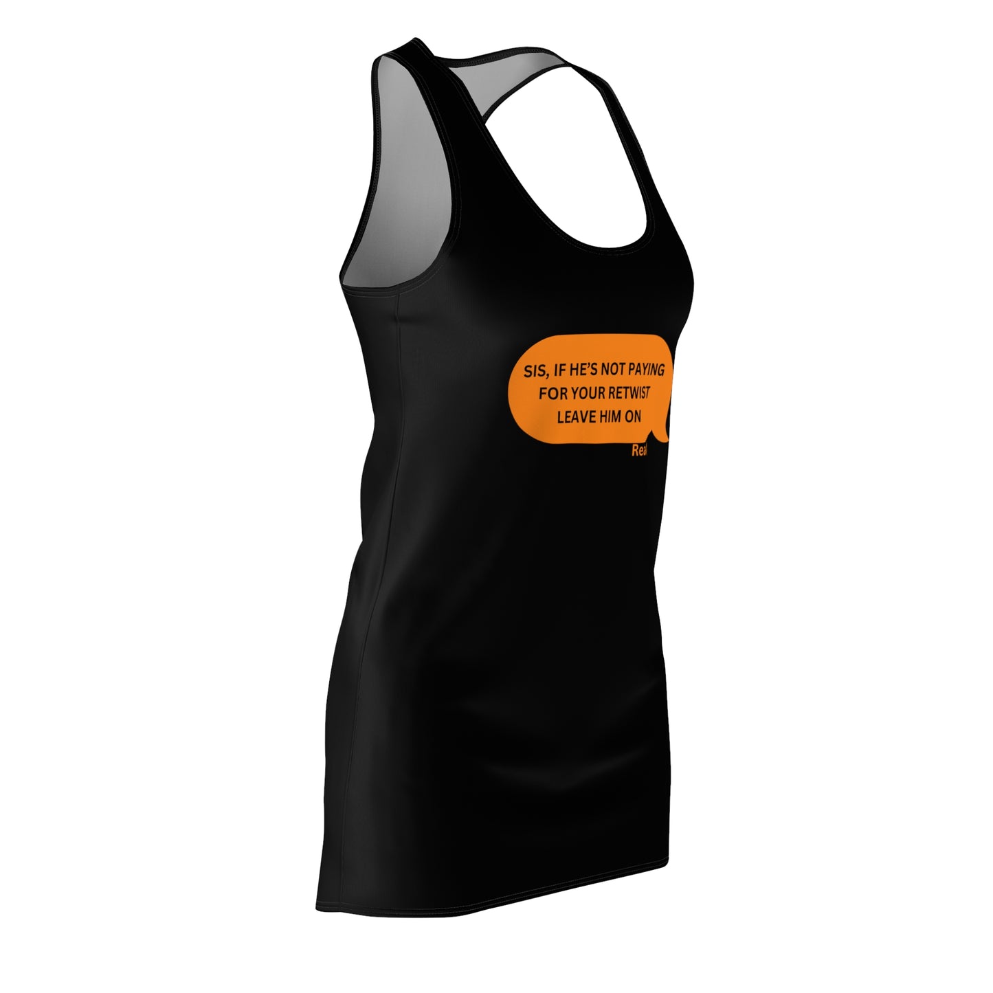 Empowering Women’s Racerback Dress - 'Sis, If He’s Not Paying for Your Retwist, Leave Him On' - Trendy & Comfortable for Strong Women