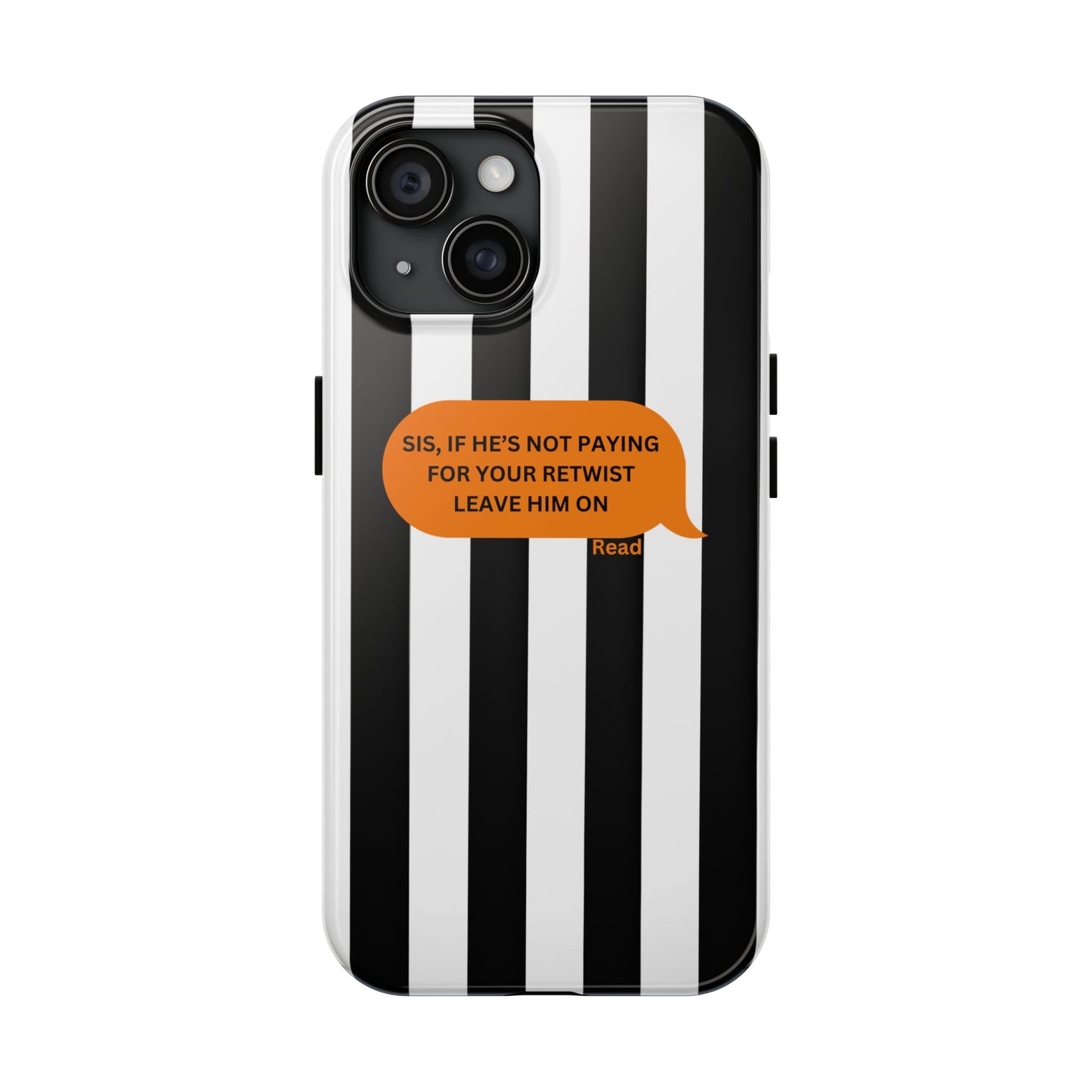 Sassy Tough Phone Case - 'Sis, If He’s Not Paying For Your Retwist, Leave Him On'
