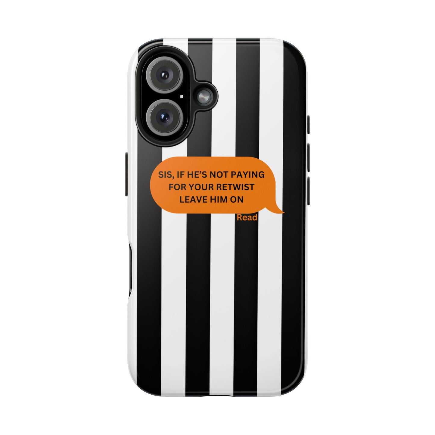 Sassy Tough Phone Case - 'Sis, If He’s Not Paying For Your Retwist, Leave Him On'