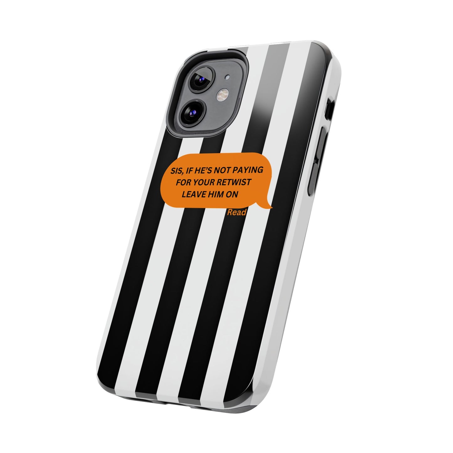 Sassy Tough Phone Case - 'Sis, If He’s Not Paying For Your Retwist, Leave Him On'