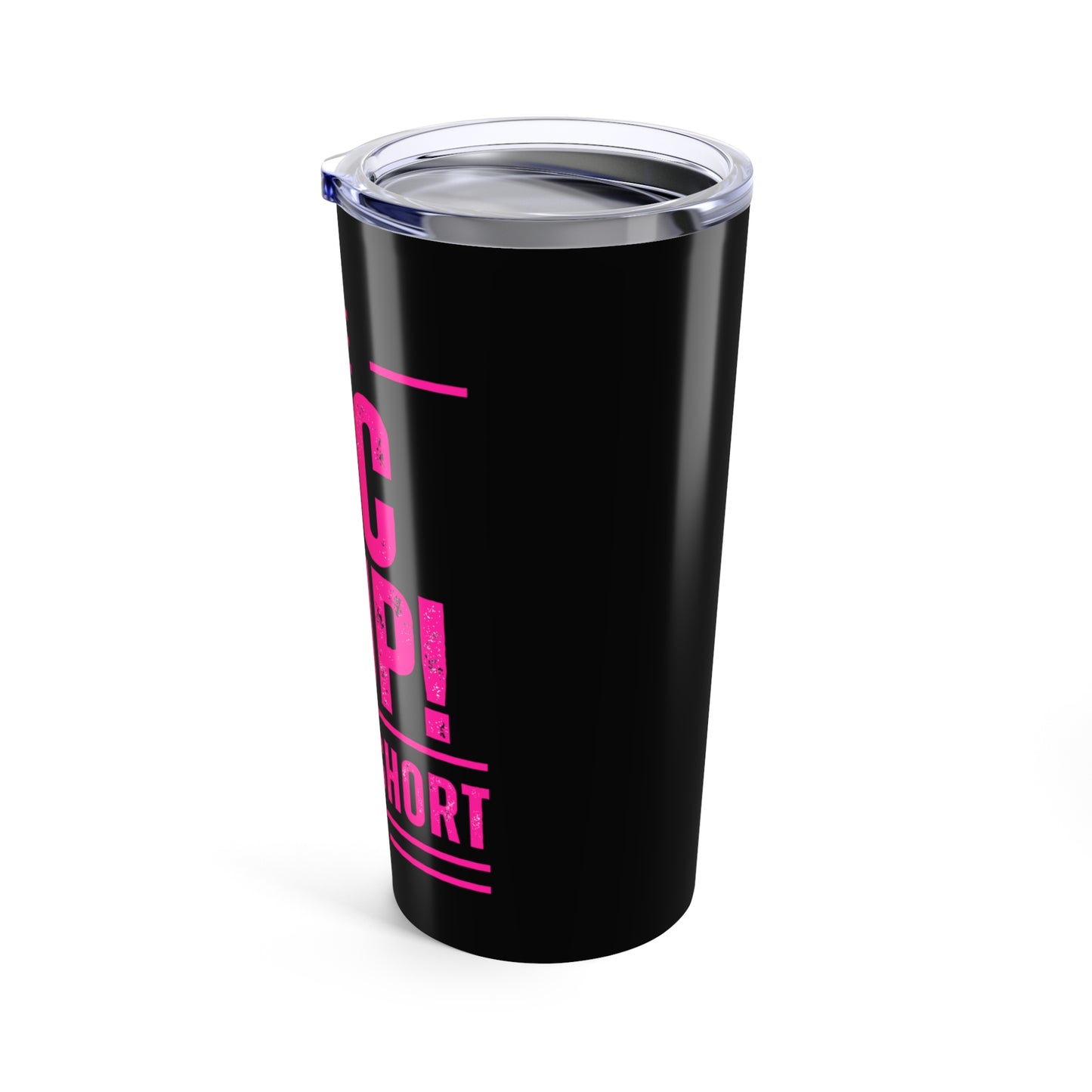 Life Too Short Tumbler 20oz