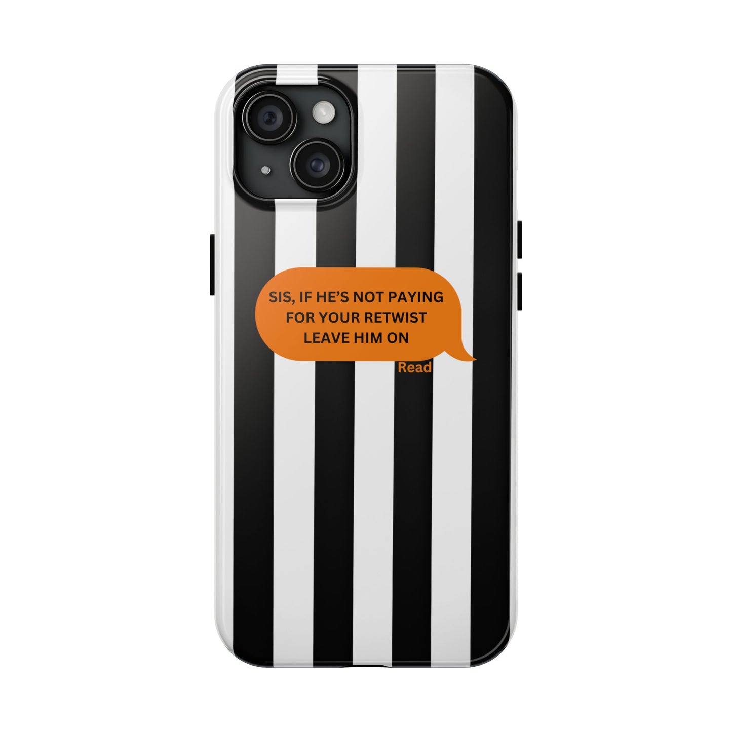 Sassy Tough Phone Case - 'Sis, If He’s Not Paying For Your Retwist, Leave Him On'