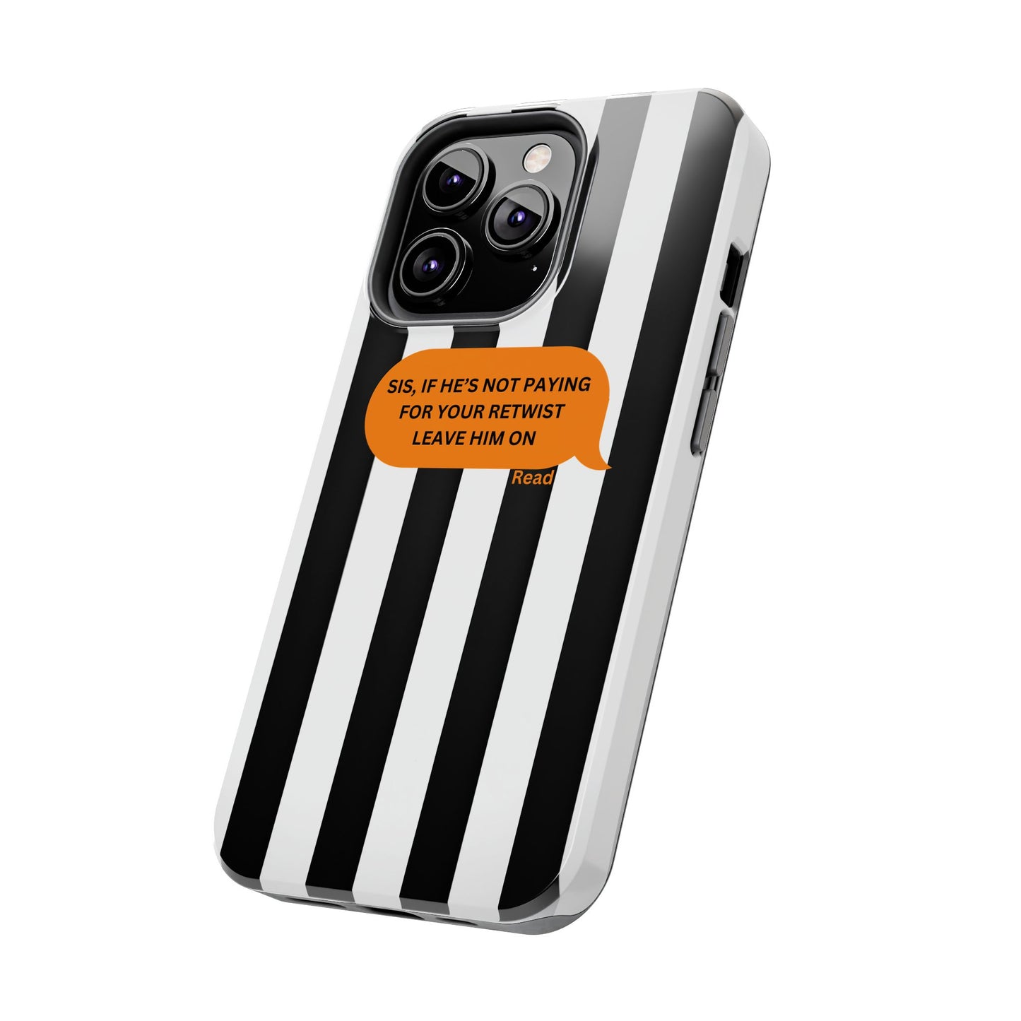 Sassy Tough Phone Case - 'Sis, If He’s Not Paying For Your Retwist, Leave Him On'
