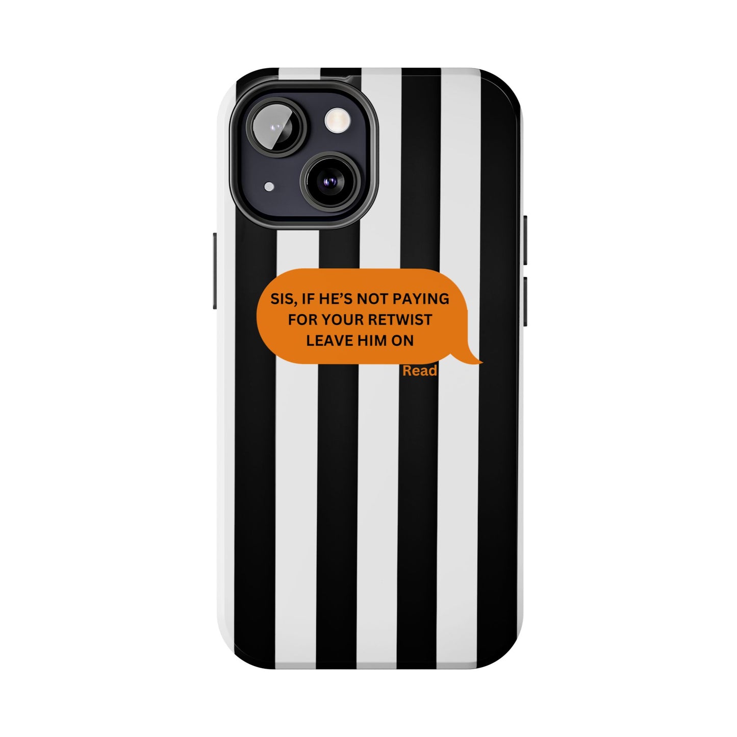Sassy Tough Phone Case - 'Sis, If He’s Not Paying For Your Retwist, Leave Him On'