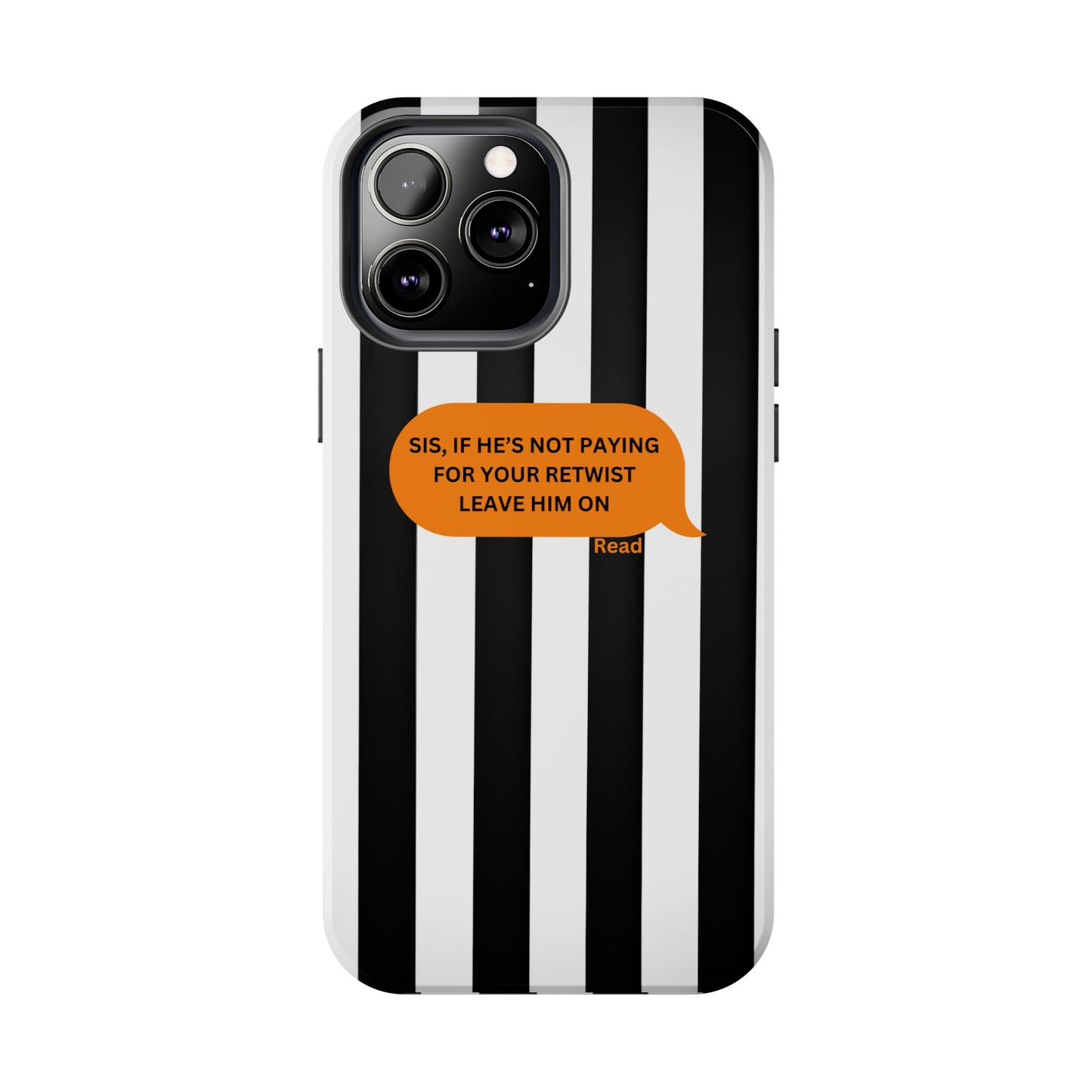 Sassy Tough Phone Case - 'Sis, If He’s Not Paying For Your Retwist, Leave Him On'