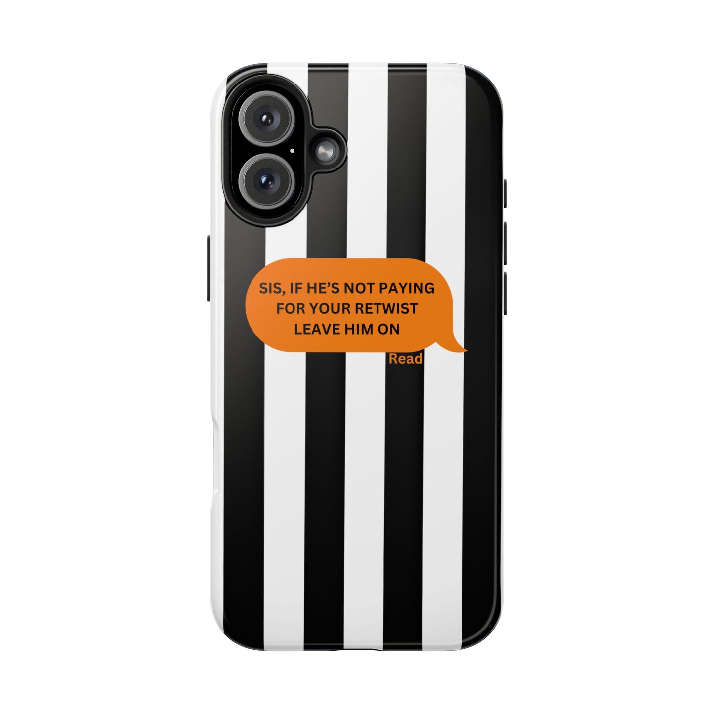 Sassy Tough Phone Case - 'Sis, If He’s Not Paying For Your Retwist, Leave Him On'