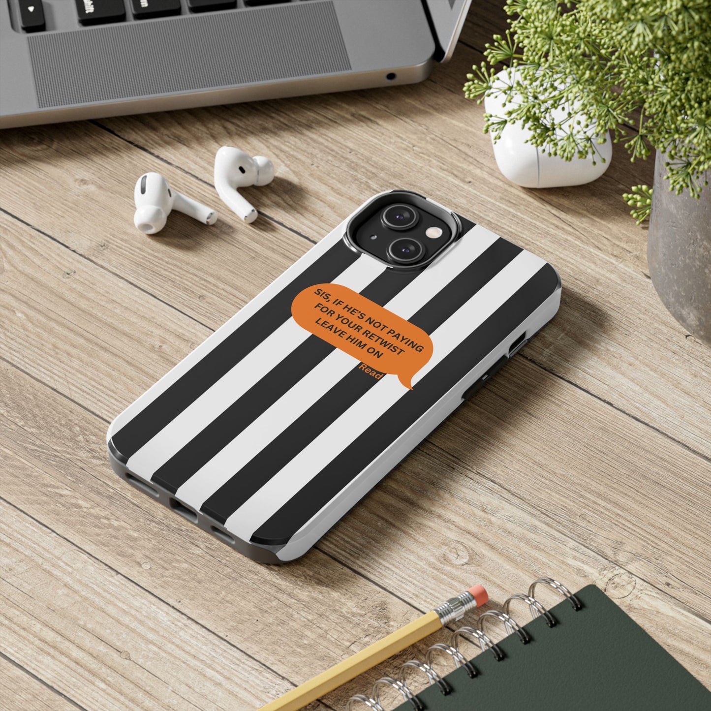 Sassy Tough Phone Case - 'Sis, If He’s Not Paying For Your Retwist, Leave Him On'