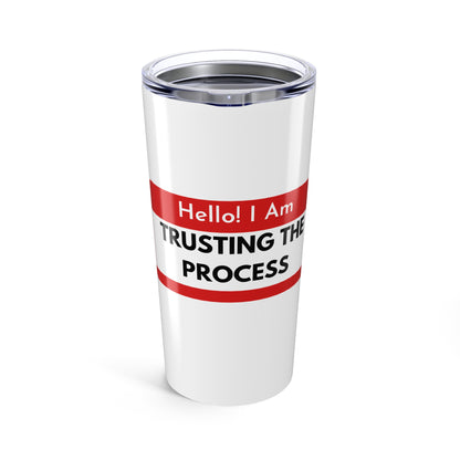 Trust the process Tumbler 20oz