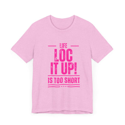 Copy of Life Too  Short Sleeve Tee