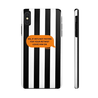 Sassy Tough Phone Case - 'Sis, If He’s Not Paying For Your Retwist, Leave Him On'