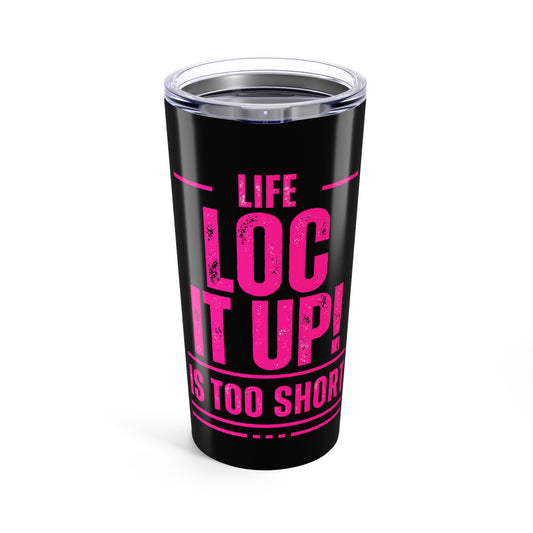 Life Too Short Tumbler 20oz