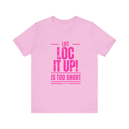 Copy of Life Too  Short Sleeve Tee