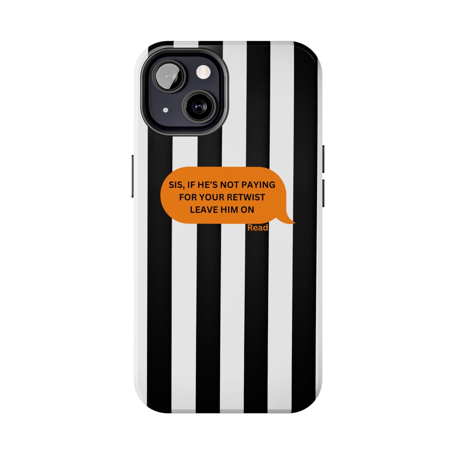 Sassy Tough Phone Case - 'Sis, If He’s Not Paying For Your Retwist, Leave Him On'