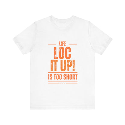 LIFE TOO SHORT: Woman’s Tee