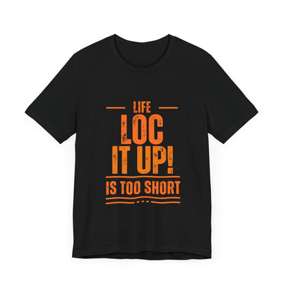 LIFE TOO SHORT: Woman’s Tee