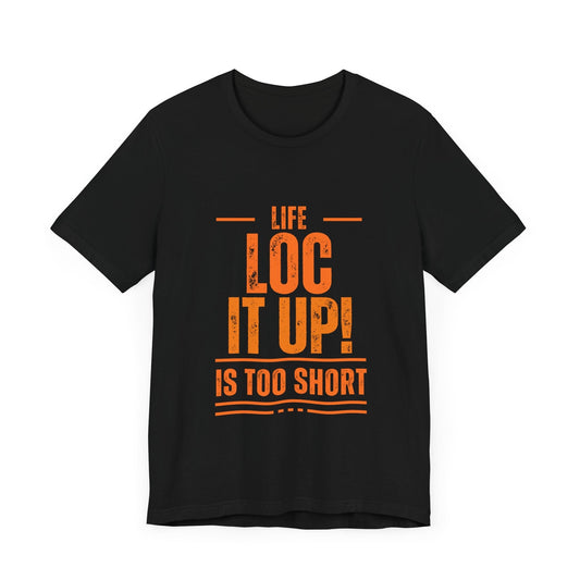 LIFE TOO SHORT: Woman’s Tee