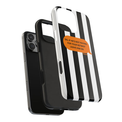 Sassy Tough Phone Case - 'Sis, If He’s Not Paying For Your Retwist, Leave Him On'