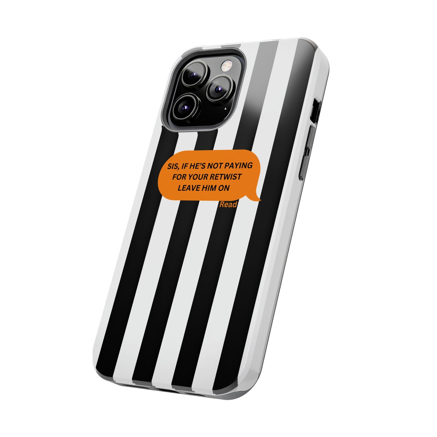 Sassy Tough Phone Case - 'Sis, If He’s Not Paying For Your Retwist, Leave Him On'